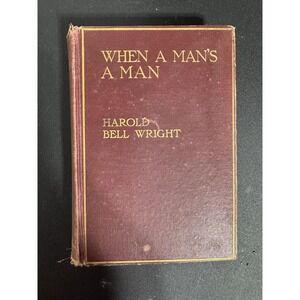 WHEN A MAN'S A MAN by Harold Bell Wright 1916 First Edition